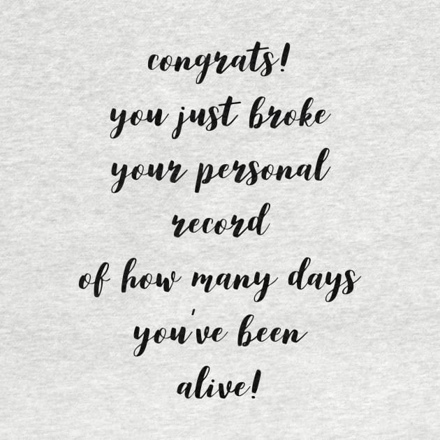 Congrats! You Just Broke Your Personal Record of How Many Days You've Been Alive! by GMAT